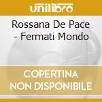 Rossana De Pace - Fermati Mondo cd