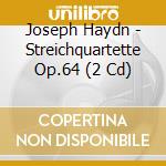 Joseph Haydn - Streichquartette Op.64 (2 Cd) cd musicale di Joseph Haydn