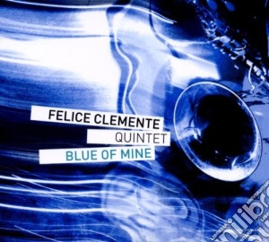 Felice Clemente Quintet - Blue Of Mine cd musicale di CLEMENTE FELICE