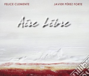 Felice Clemente / Javier Perez Forte - Aire Libre cd musicale di Clemente/javi Felice