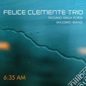 Felice Clemente Trio - 6:35am cd musicale di Felice Clemente Trio