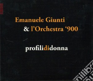 Emanuele Giunti E L'Orchestra '900 - Profili Di Donna cd musicale di Emanuele Giunti