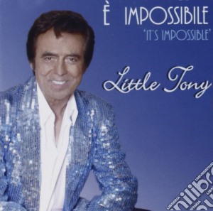 Little Tony - E' Impossibile cd musicale di Tony Little