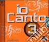 Io Canto 3 (2 Cd) cd