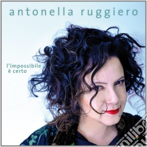 Antonella Ruggiero - L'Impossibile E' Certo cd musicale di Antonella Ruggiero
