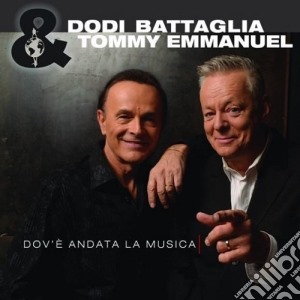 Dodi Battaglia / Tommy Emmanuel - Dov'e' Andata La Musica cd musicale di Dodi Battaglia