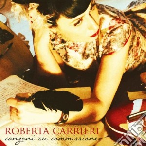 Roberta Carrieri - Canzoni Su Commissione cd musicale di Roberta Carrieri