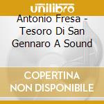 Antonio Fresa - Tesoro Di San Gennaro A Sound cd musicale
