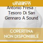 Antonio Fresa - Tesoro Di San Gennaro A Sound cd