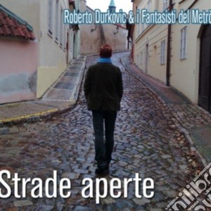Roberto Durkovic E I Fantasisti Del Metro' - Strade Aperte cd musicale di Roberto e i Durkovic