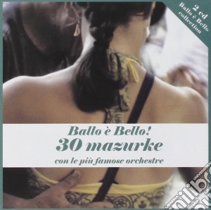 Ballo e' Bello - 30 Mazurke (2 Cd) cd musicale di Artisti Vari
