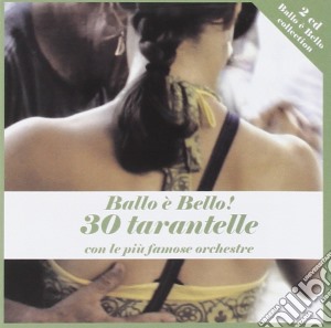 Ballo e' Bello - 30 Tarantelle (2 Cd) cd musicale di Artisti Vari