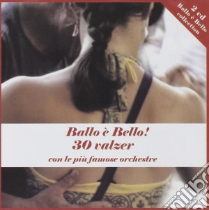 Ballo e' Bello - 30 Valzer (2 Cd) cd musicale di Artisti Vari