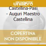 Castellina-Pasi - Auguri Maestro Castellina cd musicale