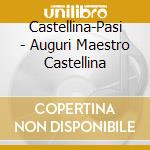 Castellina-Pasi - Auguri Maestro Castellina cd