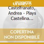 Castelfranato, Andrea - Plays Castellina Pasi cd musicale