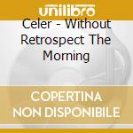Celer - Without Retrospect The Morning cd