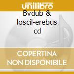 Bvdub & loscil-erebus cd