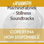 Machinefabriek - Stillness Soundtracks cd