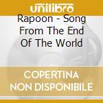 Rapoon - Song From The End Of The World cd musicale di Rapoon