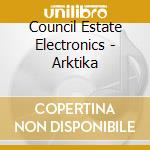 Council Estate Electronics - Arktika cd musicale di Council Estate Electronics