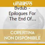Bvdub - Epilogues For The End Of The Sky cd