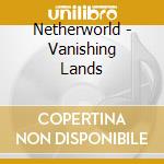 Netherworld - Vanishing Lands cd