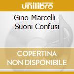 Gino Marcelli - Suoni Confusi cd musicale di MARCELLI GINO