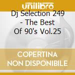 Dj Selection 249 - The Best Of 90's Vol.25 cd