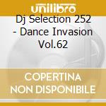 Dj Selection 252 - Dance Invasion Vol.62 cd