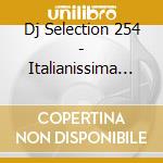 Dj Selection 254 - Italianissima Vol.6 cd