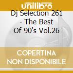 Dj Selection 261 - The Best Of 90's Vol.26 cd