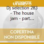 Dj selection 283 - The house jam - part 72 cd