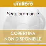 Seek bromance cd