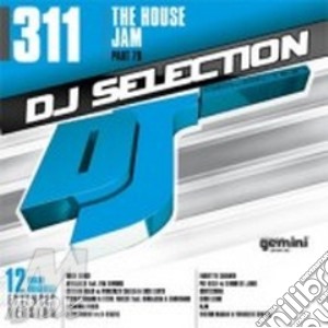 Dj selection 311 The house jam - part 79 cd musicale di ARTISTI VARI