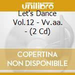 Let's Dance Vol.12 - Vv.aa. - (2 Cd) cd musicale di Artisti Vari