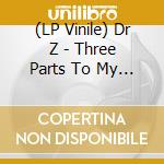 (LP Vinile) Dr Z - Three Parts To My Soul vinile