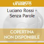 Luciano Rossi - Senza Parole cd musicale di Luciano Rossi