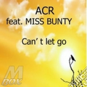 Can't let go cd musicale di ACR FEAT. MISS BUNTY