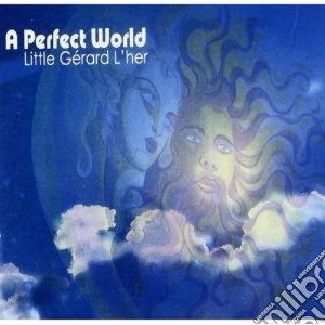 Little Gerard L'her - A Perfect World cd musicale di LITTLE GERARD L'HER