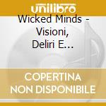 Wicked Minds - Visioni, Deliri E Illusioni cd
