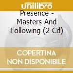 Presence - Masters And Following (2 Cd) cd
