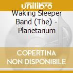 Waking Sleeper Band (The) - Planetarium cd