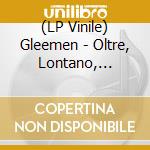 (LP Vinile) Gleemen - Oltre, Lontano, Lontano