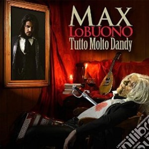 Max Lo Buono - Tutto Molto Dandy cd musicale di Max lo buono