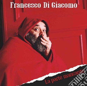 Francesco Di Giacomo - La Parte Mancante cd musicale di Francesco Di Giacomo