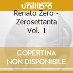 Renato Zero - Zerosettanta Vol. 1 cd musicale