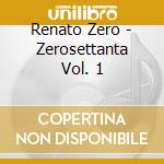 Renato Zero - Zerosettanta Vol. 1 cd