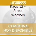 Kaos 13 - Street Warriors cd musicale di Kaos 13