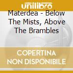 Materdea - Below The Mists, Above The Brambles cd musicale di Materdea
